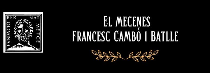 1. El mecenes: Francesc Cambó i Batlle (Vitrina 1)