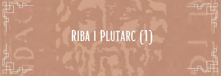 3.3. Riba i Plutarc (I)