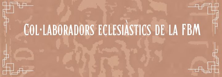 4.6. Col·laboradors eclesiàstics de la FBM