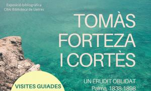 Exposició Tomàs Forteza i Cortès: un erudit oblidat, (Palma 1838-1898) al CRAI Biblioteca de Lletres